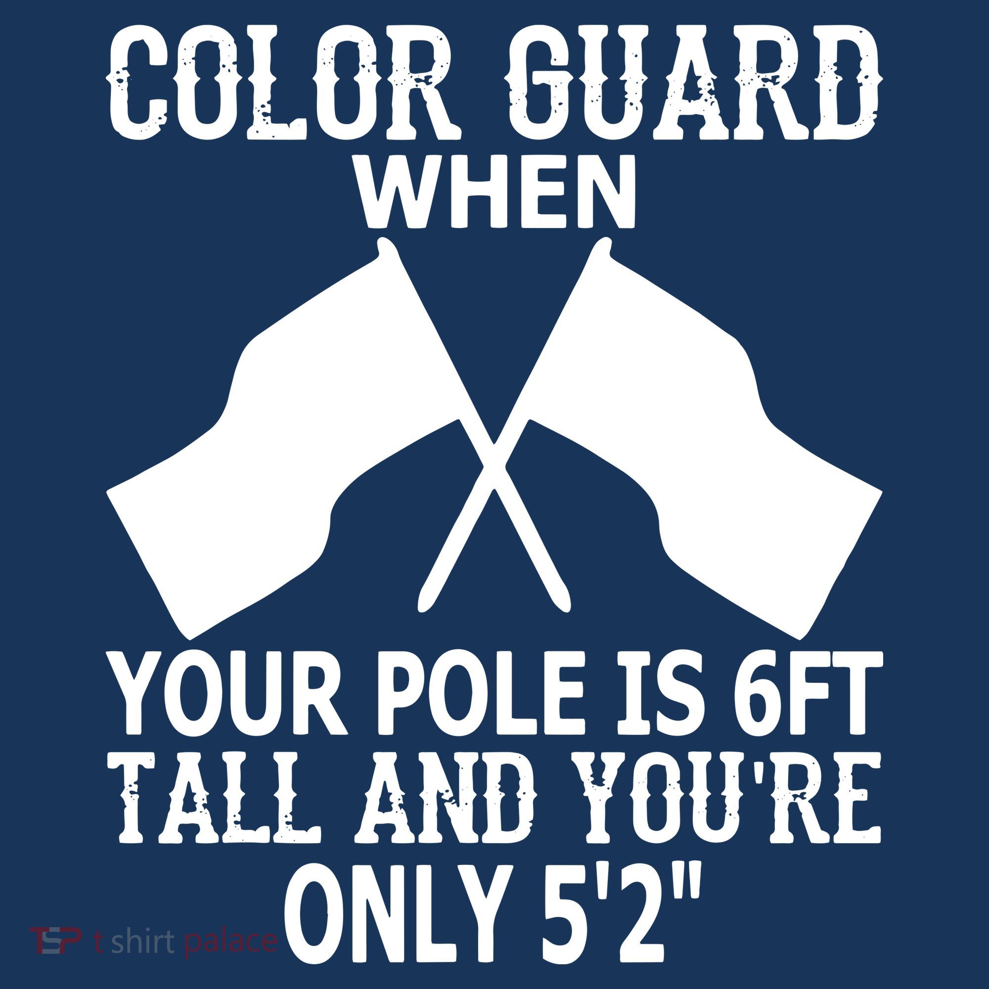 Color Guard When Pole Is 6ft And You Are 52 T-Shirt