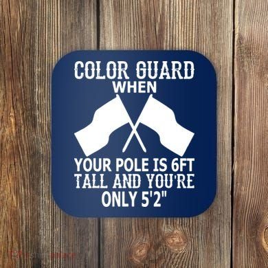 Color Guard When Pole Is 6ft And You Are 52 Coaster