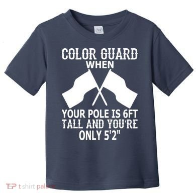 Color Guard When Pole Is 6ft And You Are 52 Toddler T-Shirt