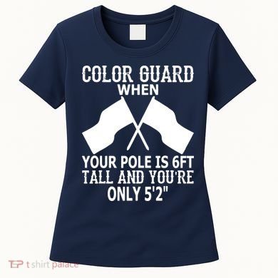 Color Guard When Pole Is 6ft And You Are 52 Women's T-Shirt