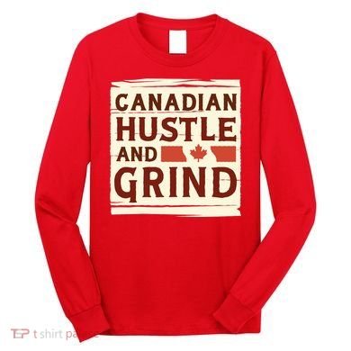 Canadian Hustle And Grind Long Sleeve Shirt