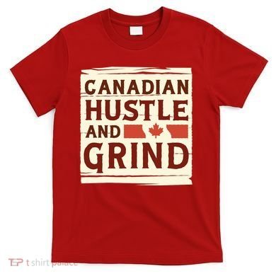 Canadian Hustle And Grind T-Shirt
