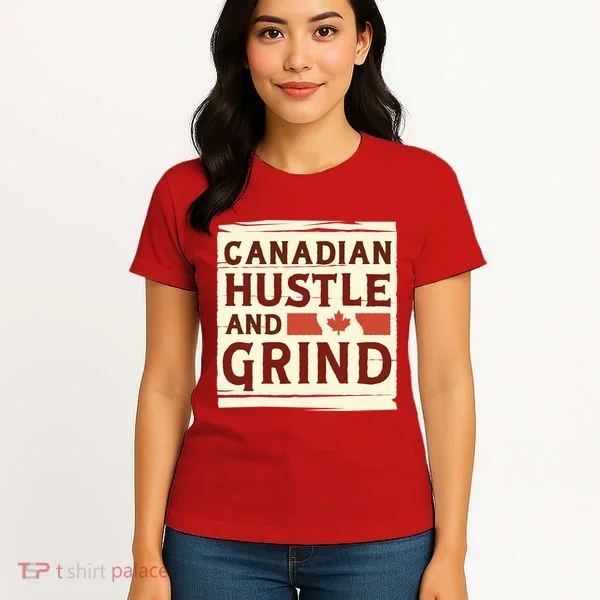 Canadian Hustle And Grind Women's T-Shirt
