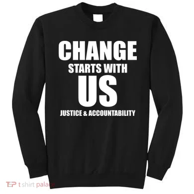 Change Starts With US Justice Peace Sweatshirt