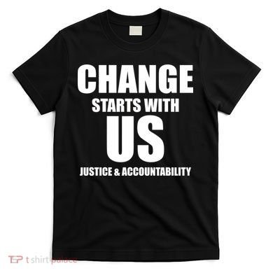 Change Starts With US Justice Peace T-Shirt