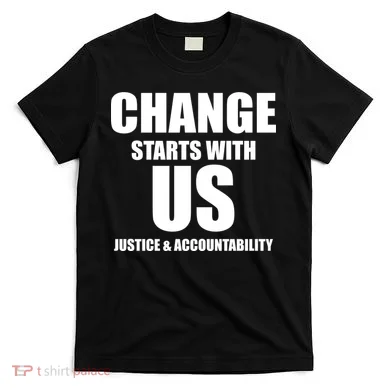 Change Starts With US Justice Peace T-Shirt