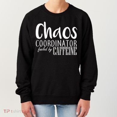 Chaos Coordinator Fueled By Caffeine Women's Sweatshirt