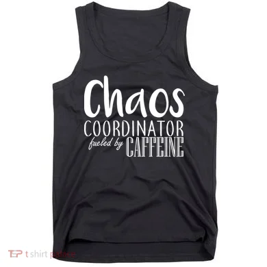 Chaos Coordinator Fueled By Caffeine Tank Top