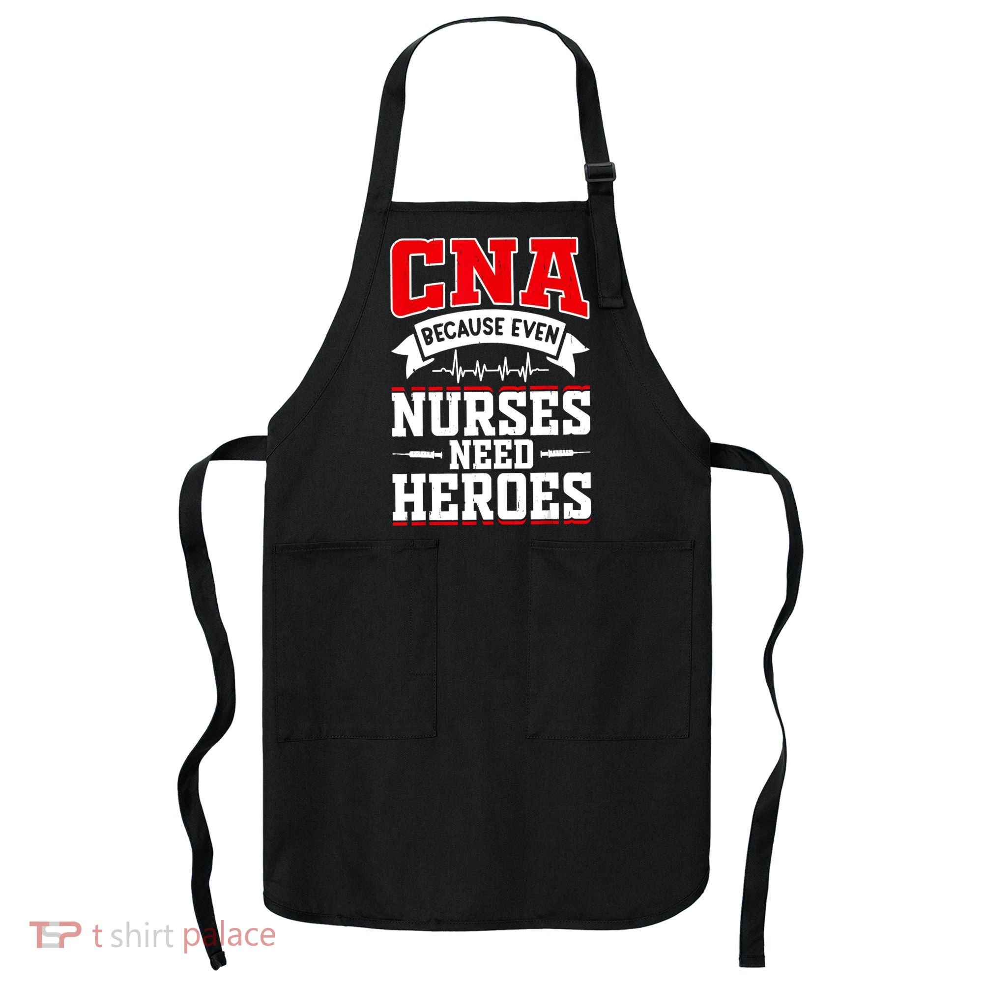 CNA Humor Because Even Nurses Need Heroes Funny CNA Nurse Apron
