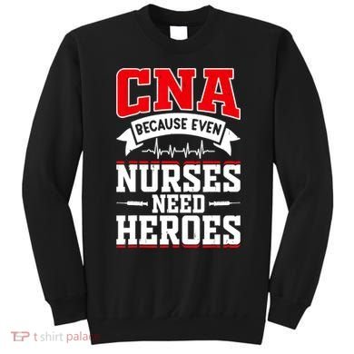 CNA Humor Because Even Nurses Need Heroes Funny CNA Nurse Sweatshirt