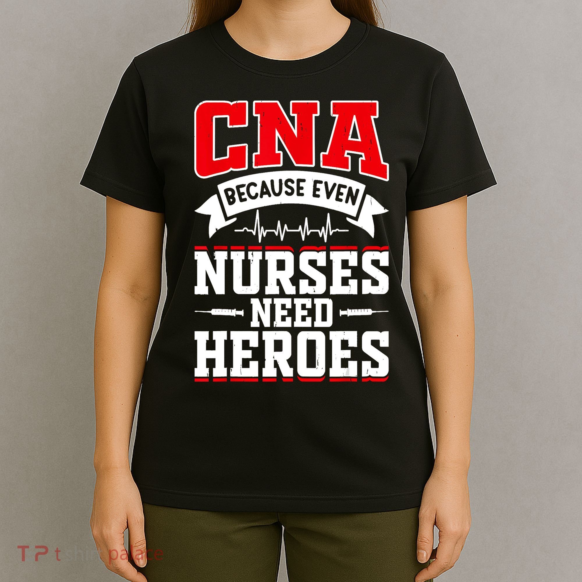 CNA Humor Because Even Nurses Need Heroes Funny CNA Nurse T-Shirt