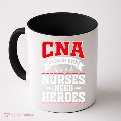 CNA Humor Because Even Nurses Need Heroes Funny CNA Nurse Coffee Mug