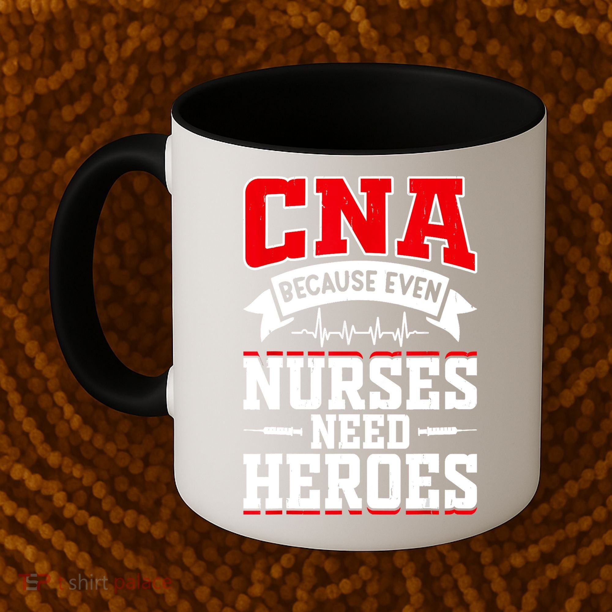 CNA Humor Because Even Nurses Need Heroes Funny CNA Nurse Coffee Mug