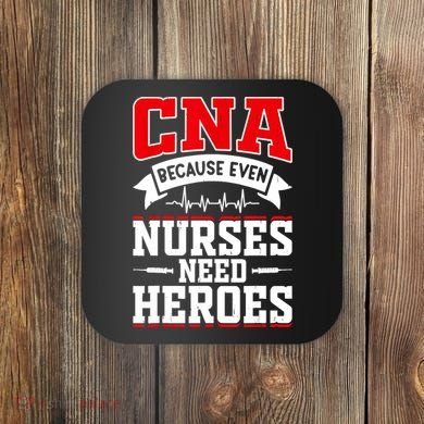 CNA Humor Because Even Nurses Need Heroes Funny CNA Nurse Coaster