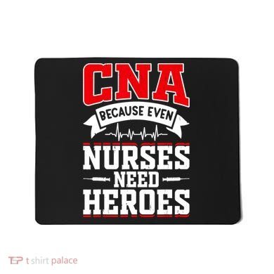 CNA Humor Because Even Nurses Need Heroes Funny CNA Nurse Mousepad