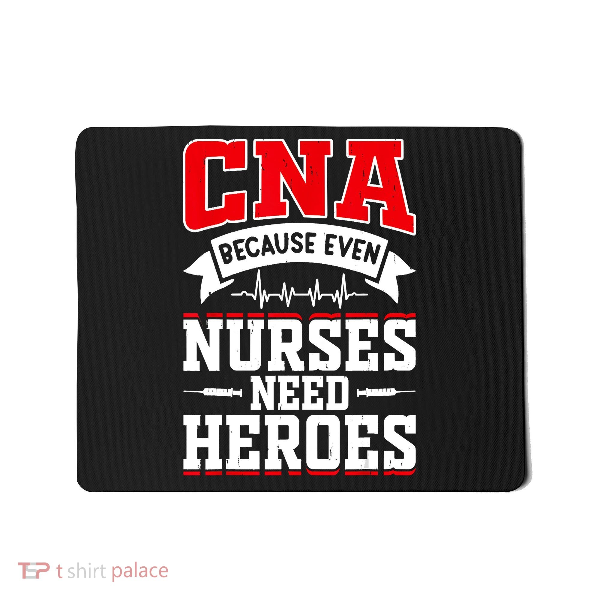 CNA Humor Because Even Nurses Need Heroes Funny CNA Nurse Mousepad