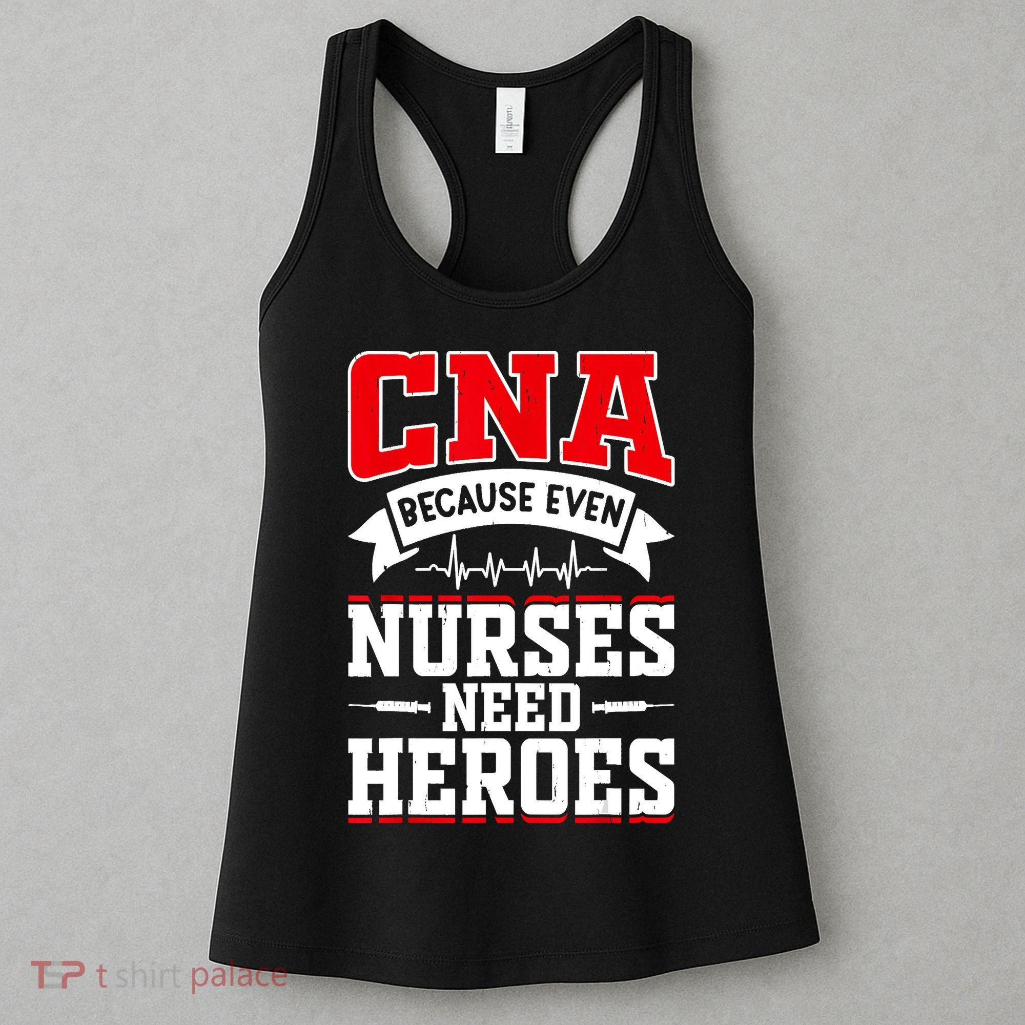 CNA Humor Because Even Nurses Need Heroes Funny CNA Nurse Women's Tank Top