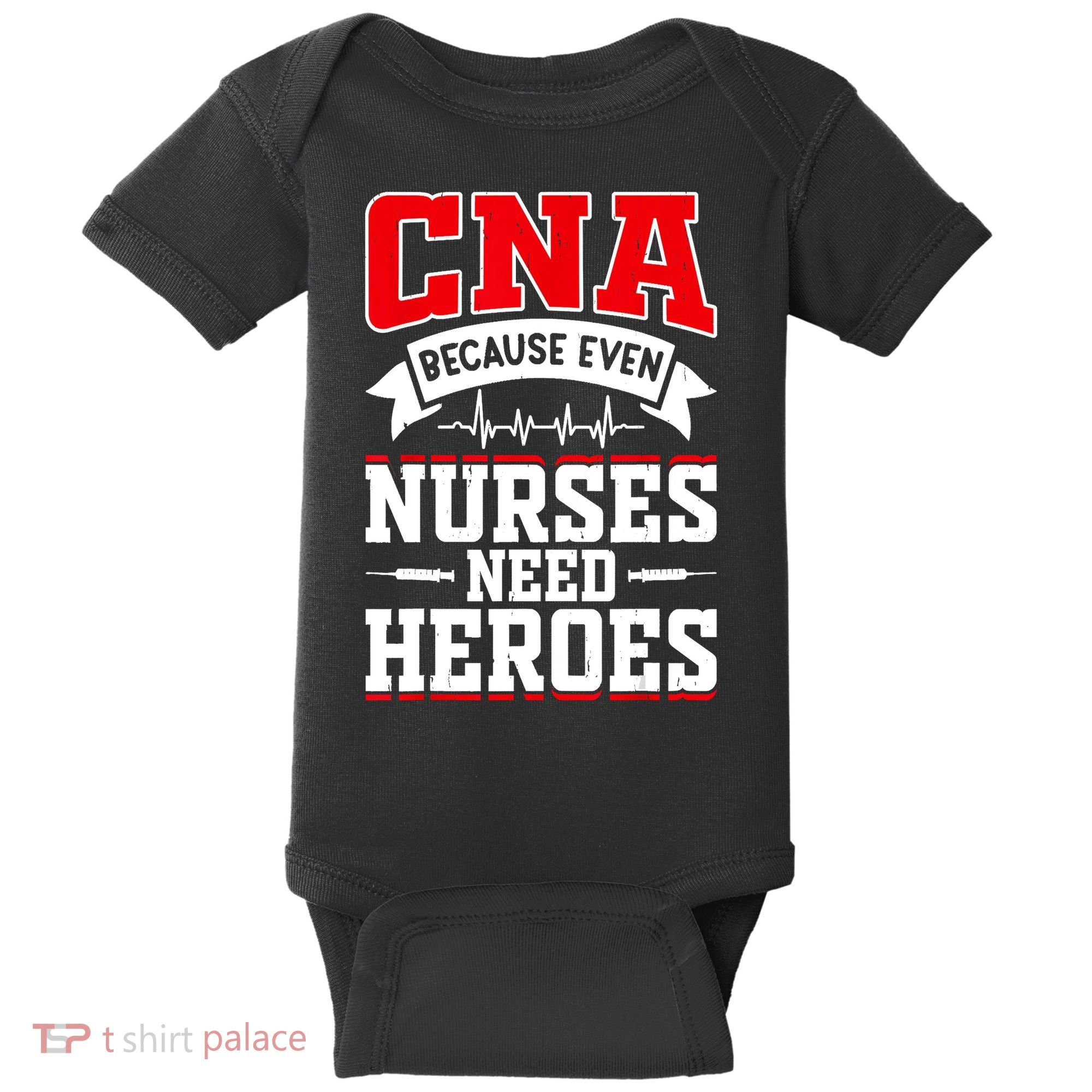 CNA Humor Because Even Nurses Need Heroes Funny CNA Nurse Baby Bodysuit