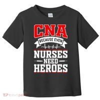 CNA Humor Because Even Nurses Need Heroes Funny CNA Nurse Toddler T-Shirt thumb 0