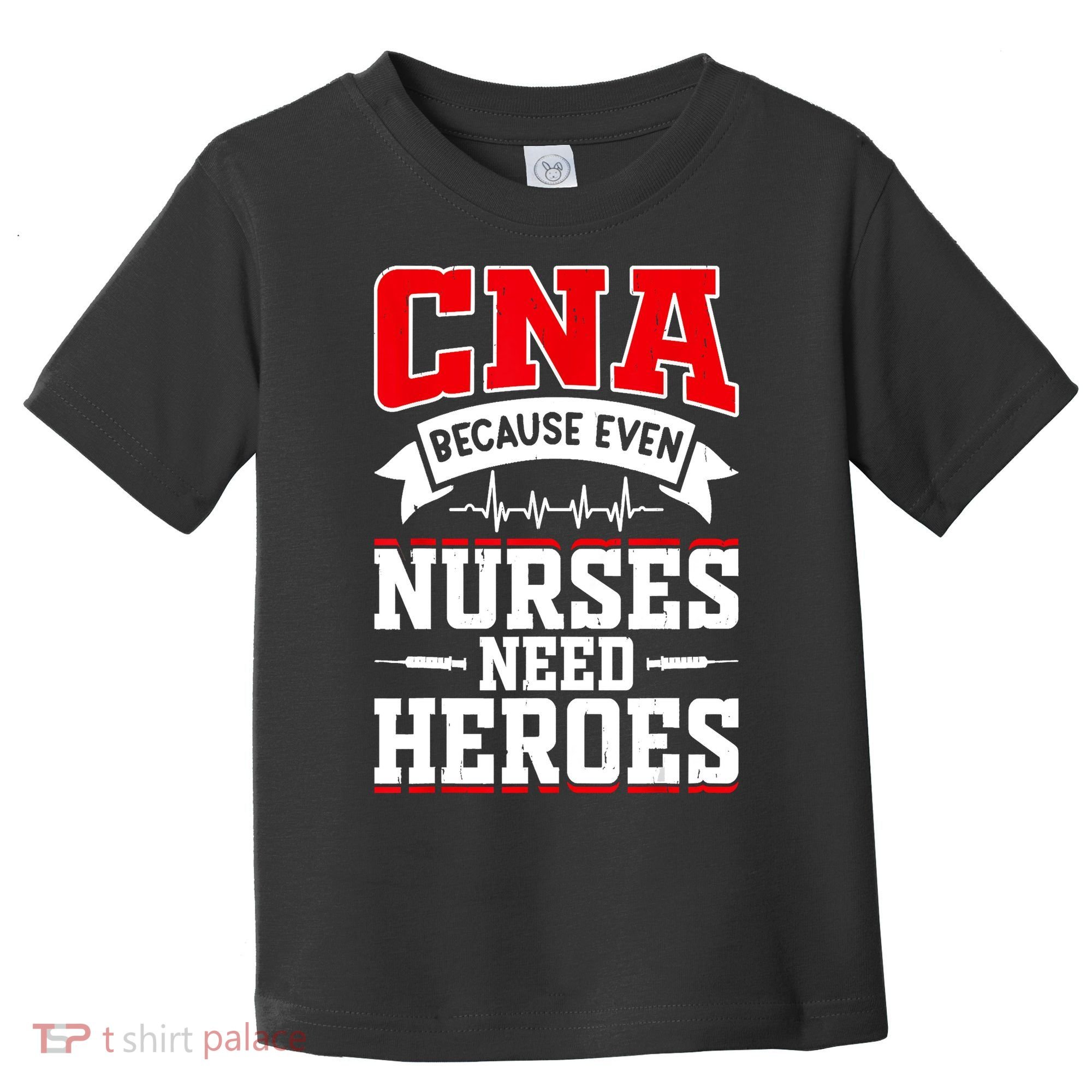 CNA Humor Because Even Nurses Need Heroes Funny CNA Nurse Toddler T-Shirt