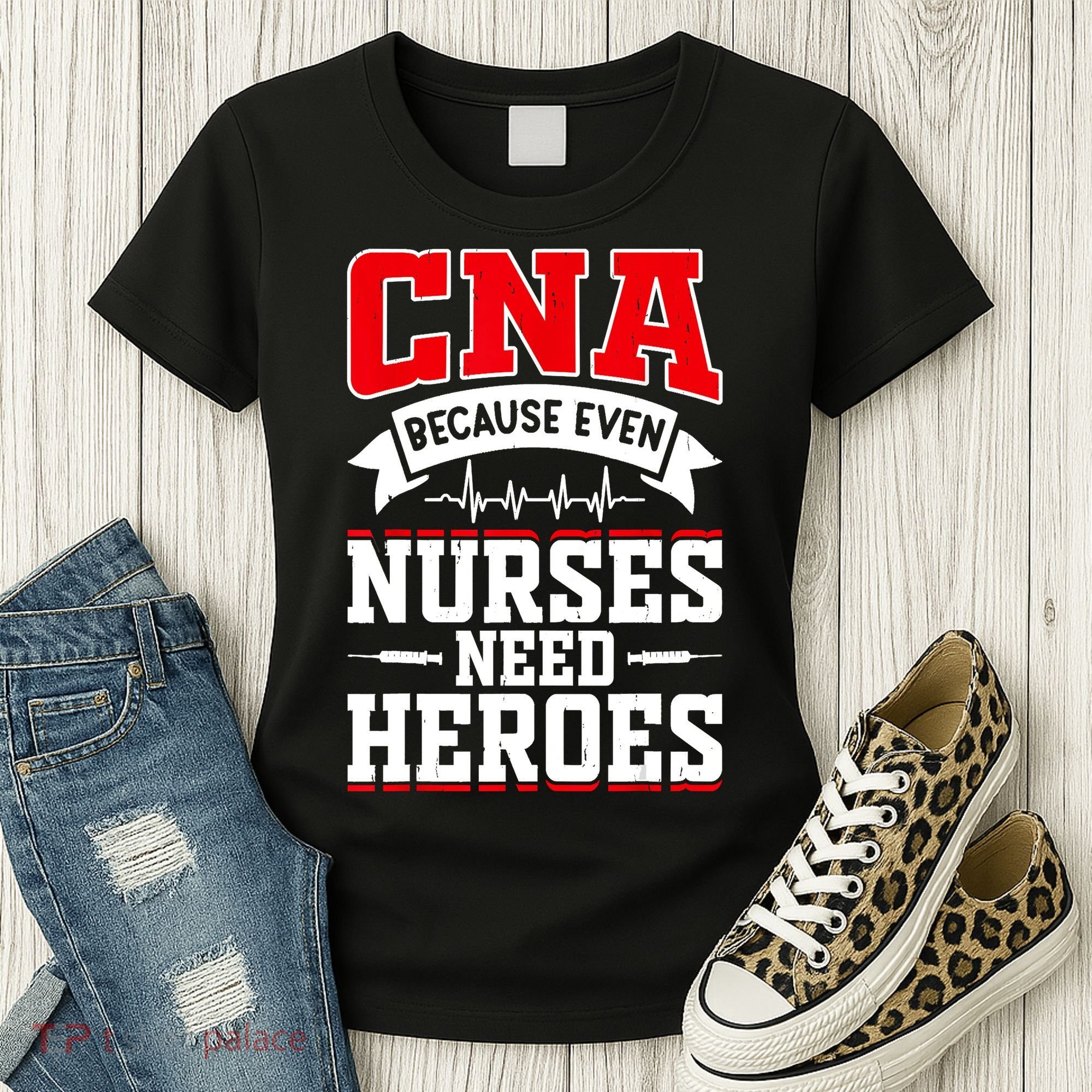 CNA Humor Because Even Nurses Need Heroes Funny CNA Nurse Women's T-Shirt