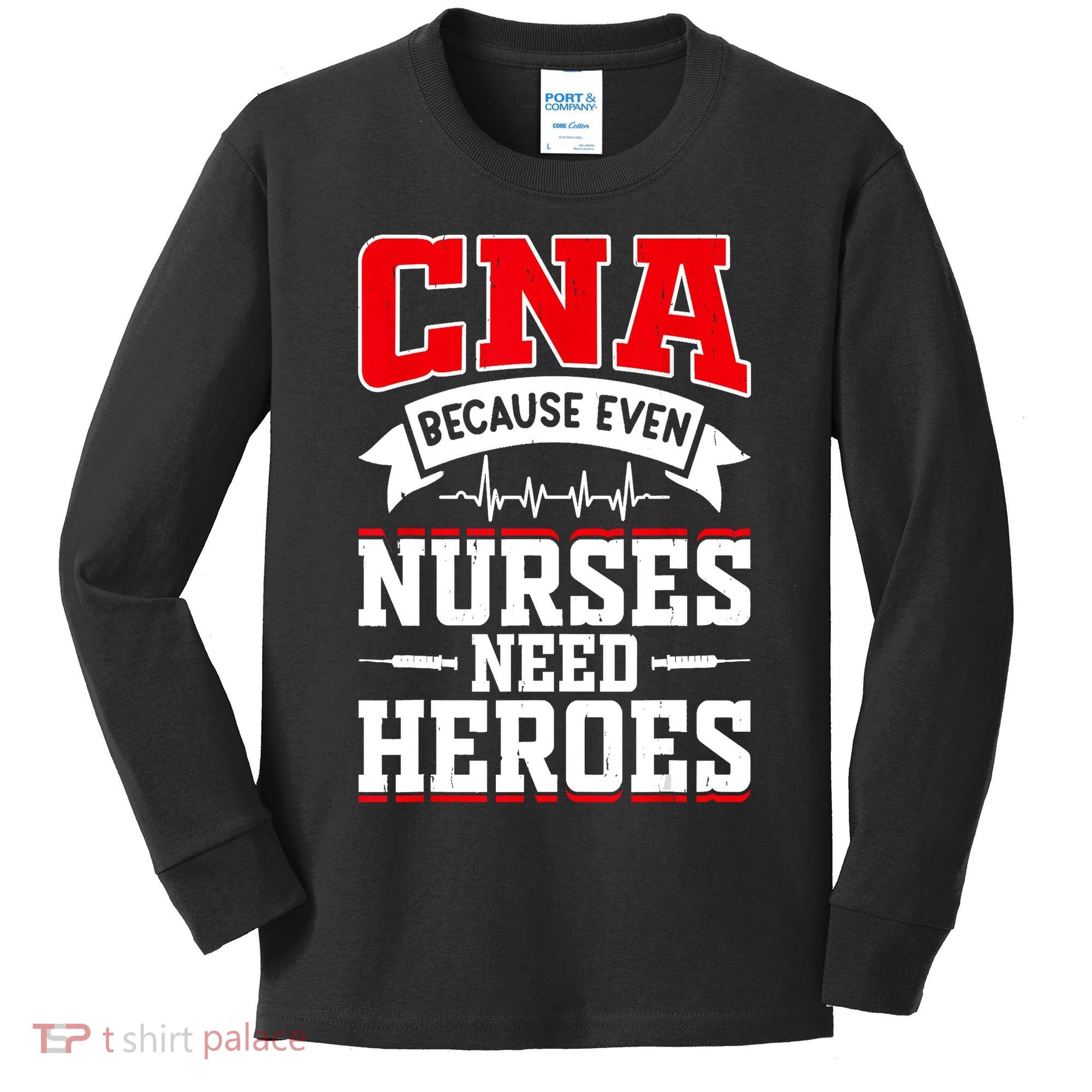 CNA Humor Because Even Nurses Need Heroes Funny CNA Nurse Kids Long Sleeve Shirt