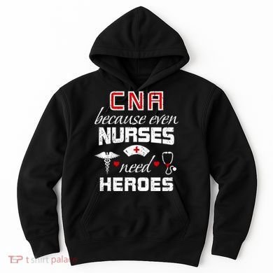 Cna Humor Because Even Nurses Need Heroes Funny Nurse Hoodie