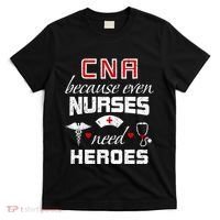 Cna Humor Because Even Nurses Need Heroes Funny Nurse T-Shirt thumb 0
