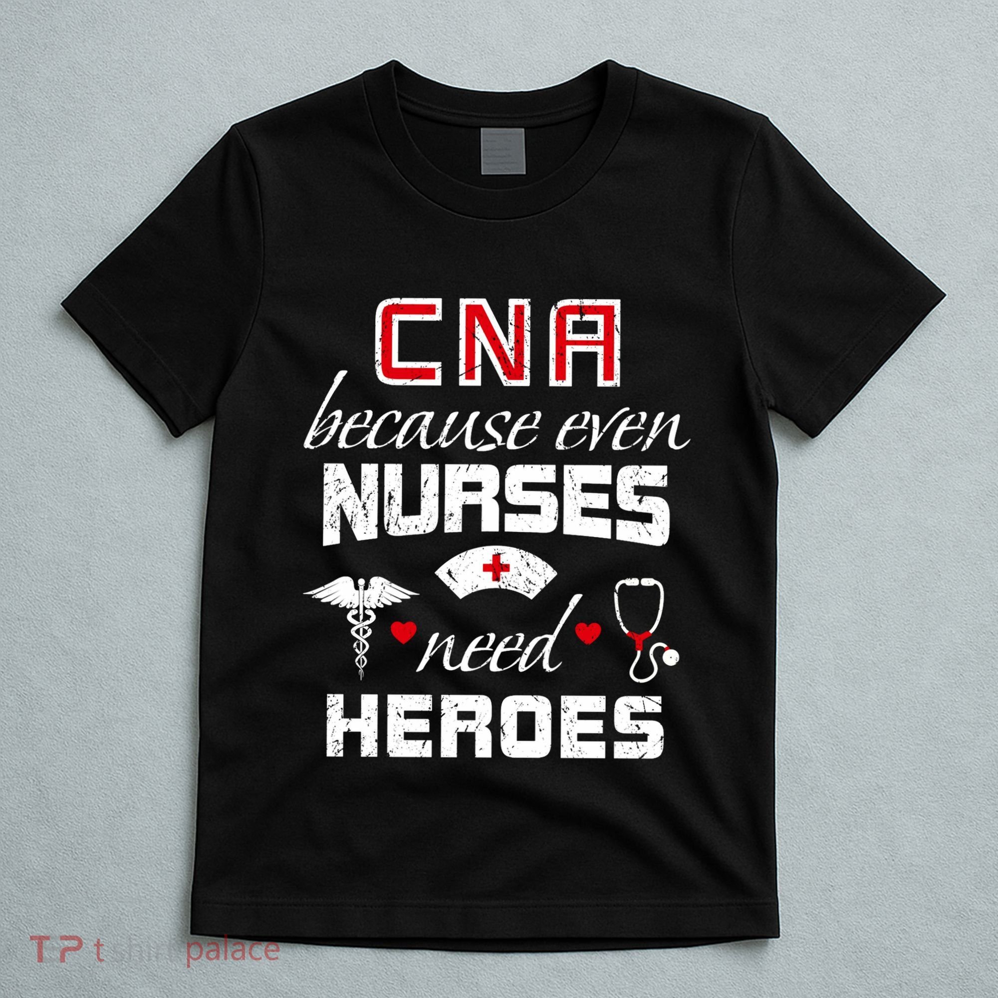 Cna Humor Because Even Nurses Need Heroes Funny Nurse T-Shirt