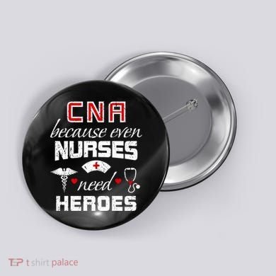 Cna Humor Because Even Nurses Need Heroes Funny Nurse Button