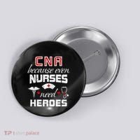 Cna Humor Because Even Nurses Need Heroes Funny Nurse Button thumb 0