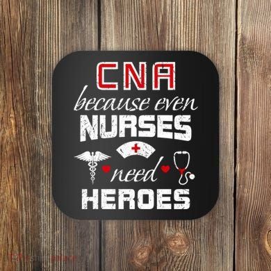 Cna Humor Because Even Nurses Need Heroes Funny Nurse Coaster