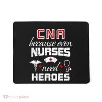 Cna Humor Because Even Nurses Need Heroes Funny Nurse Mousepad thumb 0