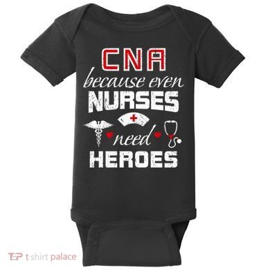 Cna Humor Because Even Nurses Need Heroes Funny Nurse Baby Bodysuit