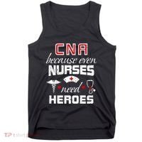 Cna Humor Because Even Nurses Need Heroes Funny Nurse Tank Top thumb 0