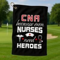 Cna Humor Because Even Nurses Need Heroes Funny Nurse Golf Towel thumb 1