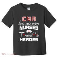 Cna Humor Because Even Nurses Need Heroes Funny Nurse Toddler T-Shirt thumb 0
