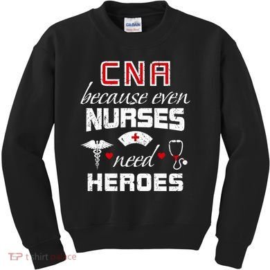 Cna Humor Because Even Nurses Need Heroes Funny Nurse Kids Sweatshirt