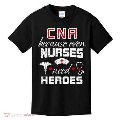 Cna Humor Because Even Nurses Need Heroes Funny Nurse Kids T-Shirt