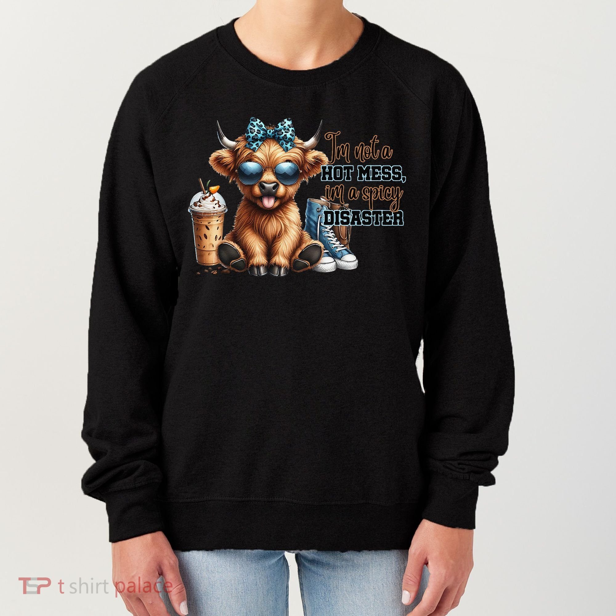 Cute Highland Cow IM Not A Hot Mess Im A Spicy Disaster Women's Sweatshirt