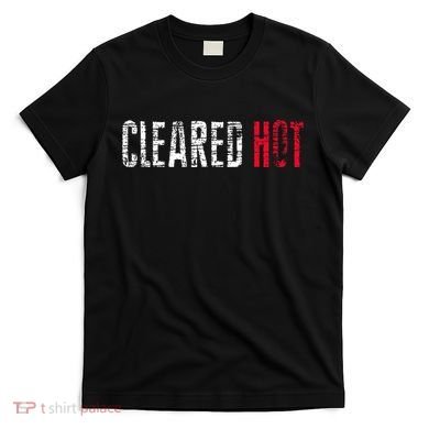 Cleared Hot T-Shirt