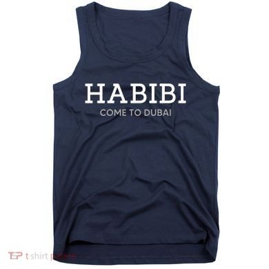 Cool Habibi Come To Dubai Tank Top