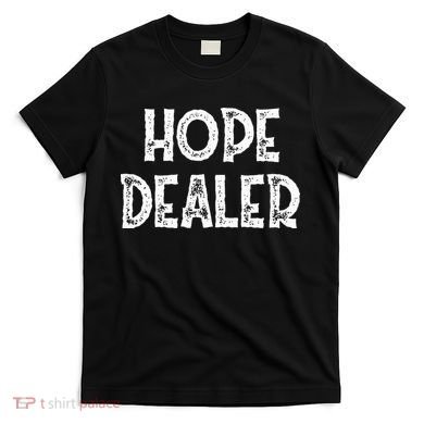 Cute Hope Dealer Uplifting Graphic Positive T-Shirt