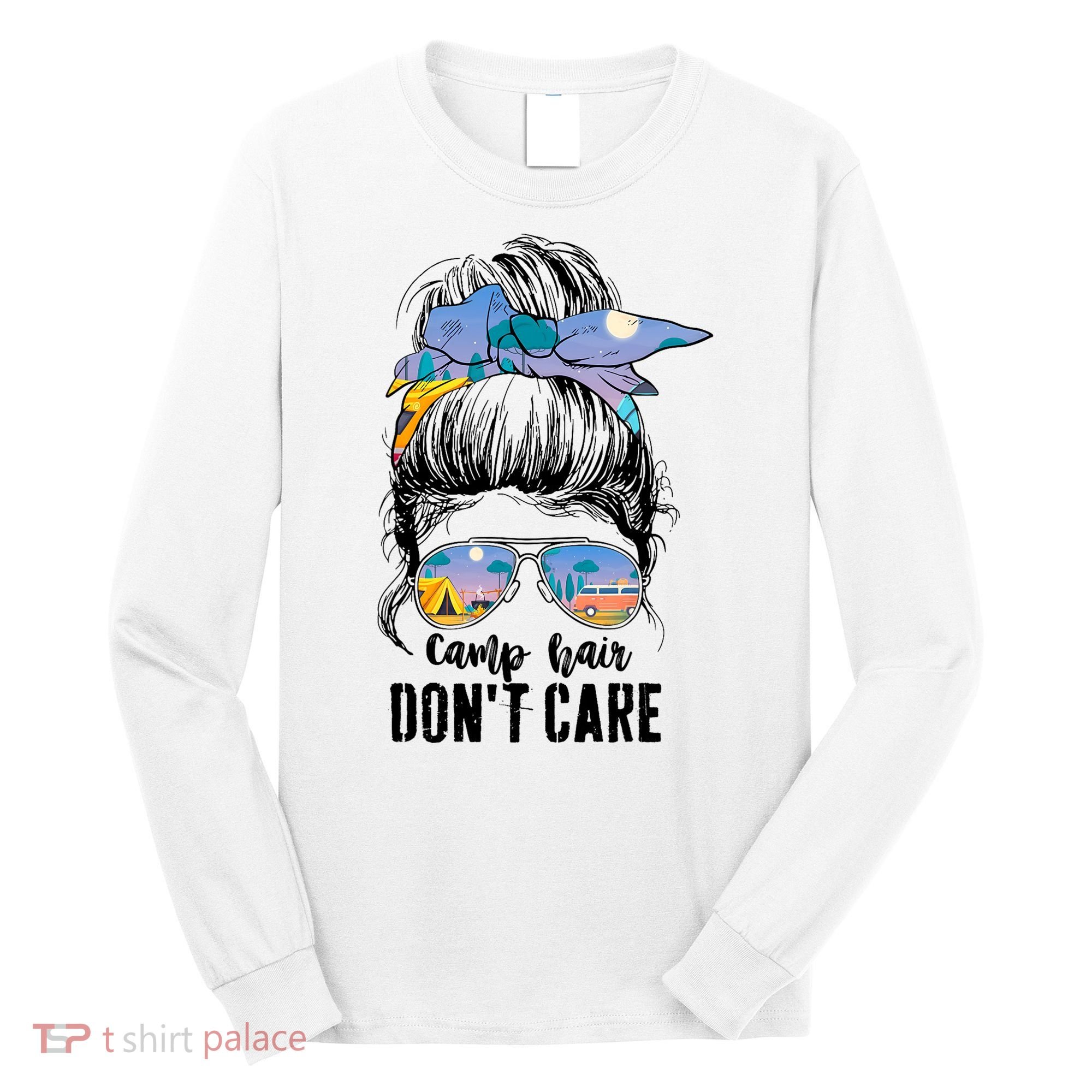 Camp Hair Don_t Care Womens Camper Camping Messy Bun Hair Long Sleeve Shirt