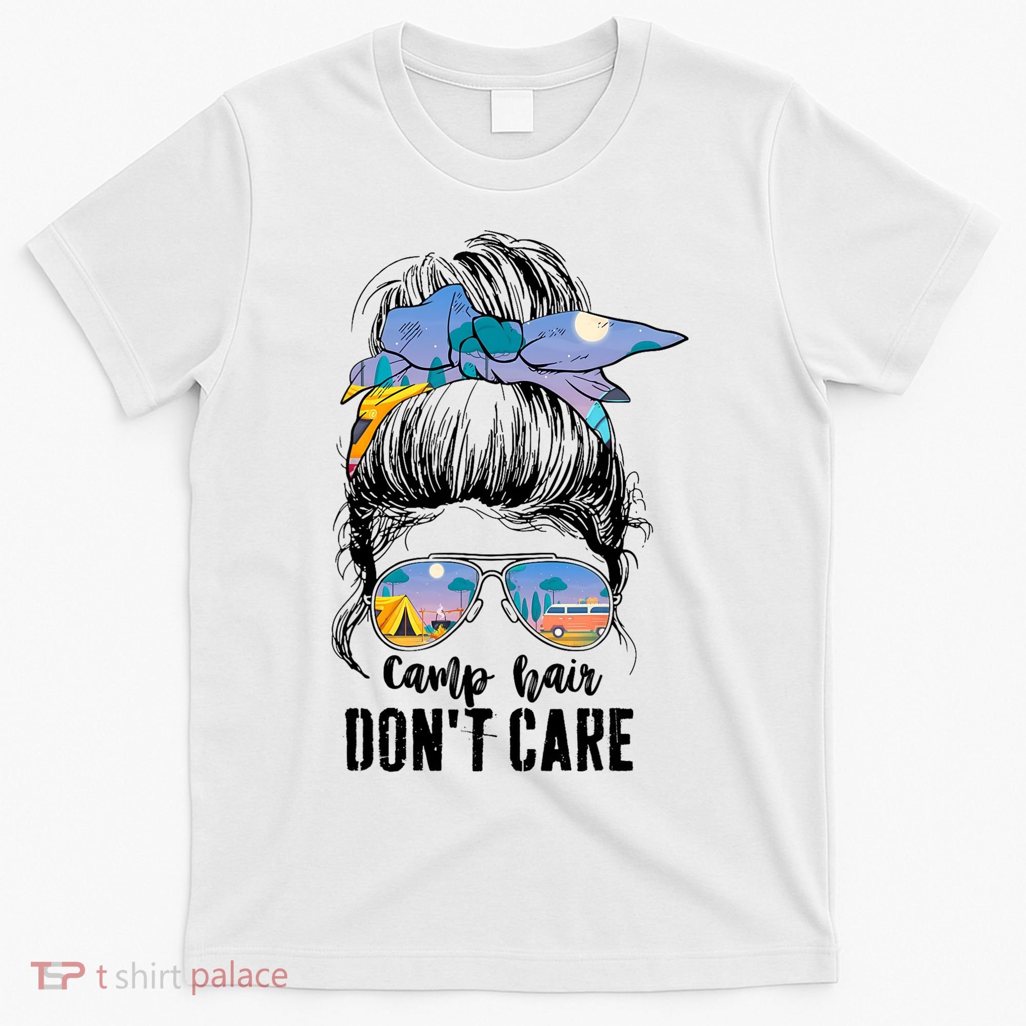 Camp Hair Don_t Care Womens Camper Camping Messy Bun Hair T-Shirt