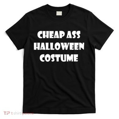 Cheap Ass Halloween Costume T-Shirt
