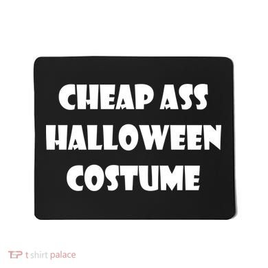 Cheap Ass Halloween Costume Mousepad