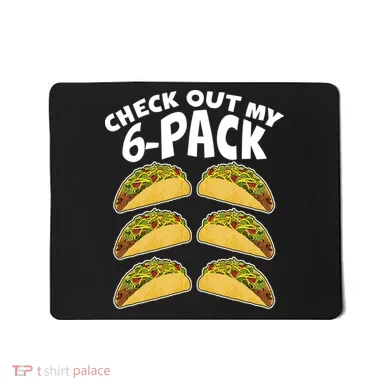 Check Out My 6-Pack Tacos Mousepad