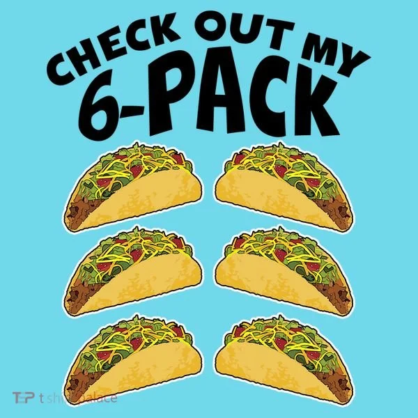 Check Out My 6-Pack Tacos T-Shirt