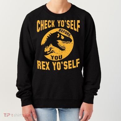 Check Yo'Self Before You Rex Yo'Self Women's Sweatshirt
